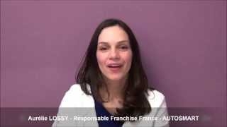 Vidéo franchise Autosmart - Aurélie Lossy - Responsable Franchise France