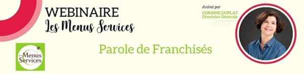 Franchise Les Menus Services : webinaire Parole de Franchisé - Episode 3 