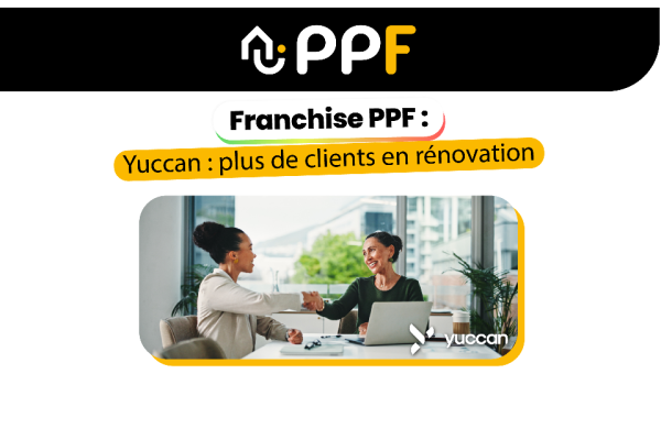 Franchise PPF : boostez vos clients en rénovation énergétique avec Yuccan