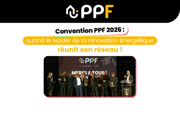 Franchise PPF : convention 2026, quand le leader de la rénovation énergétique réunit son réseau